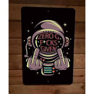 Zero G‎ F*cks Given Astronaut 8x12 Metal Wall Poster Sign